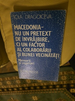 Macedonia - nu un pretext de &amp;icirc;nvrăjbire, ci un factor al colaborării și bunii vecinătăți - Tola Dragoiceva foto