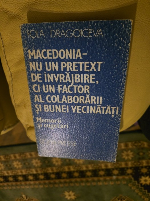 Macedonia - nu un pretext de &icirc;nvrăjbire, ci un factor al colaborării și bunii vecinătăți - Tola Dragoiceva