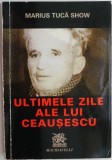 Ultimele zile ale lui Ceausescu. Drama romaneasca in cinci acte cu un prolog si un epilog &ndash; Marius Tuca Show