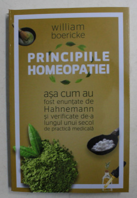 PRINCIPIILE HOMEOPATIEI , ASA CUM AU FOST ENUNTATE DE HAHNEMANN SI VERIFICATE DE-A LUNGUL UNUI SECOL DE PRACTICA MEDICALA de WILLIAM BOERICKE , 2020 foto