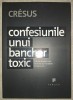 Cresus - Confesiunile unui bancher toxic, Editura Publica 2009, Biografii, Memorii, stare buna, Coperta Brosata, Romana