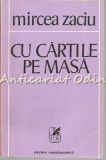 Cu Cartile Pe Masa - Mircea Zaciu, Cartea Romaneasca, 1981, Roman