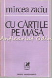 Cumpara ieftin Cu Cartile Pe Masa - Mircea Zaciu