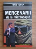 RARA, Ioan Tecsa, Mercenarii de la miazanoapte, cu dedicatie si semnatura/autograf din 1998, securitate, servicii, comunism, mercenari