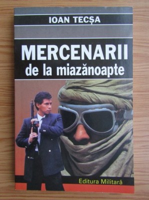 RARA, Ioan Tecsa, Mercenarii de la miazanoapte, cu dedicatie si semnatura/autograf din 1998, securitate, servicii, comunism, mercenari foto
