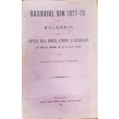 RASBOIUL DIN 1877 - 78 IN BULGARIA de P. NICULESCU - BUCURESTI 1911