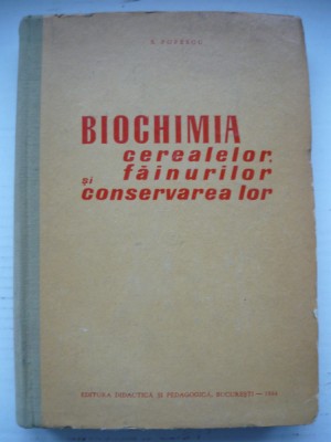 S. POPESCU - BIOCHIMIA CEREALELOR, FAINURILOR SI CONSERVAREA LOR - 1964 foto