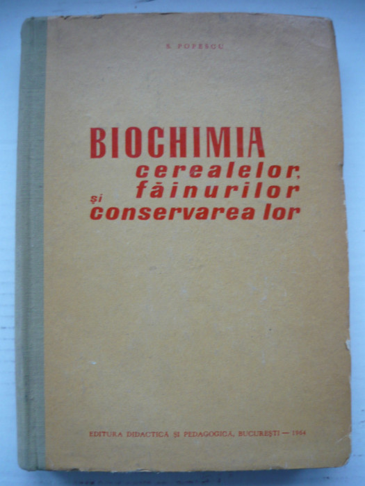 S. POPESCU - BIOCHIMIA CEREALELOR, FAINURILOR SI CONSERVAREA LOR - 1964