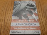 ULTIMA CRUCIADA Americanism versus Islamism - Michael A. Palmer - 2010, 239 p.