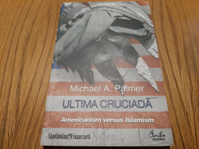 ULTIMA CRUCIADA Americanism versus Islamism - Michael A. Palmer - 2010, 239 p. foto