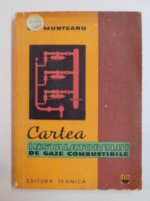 CARTEA INSTALATORULUI DE GAZE COMBUSTIBILE de GH. MUNTEANU 1961 foto