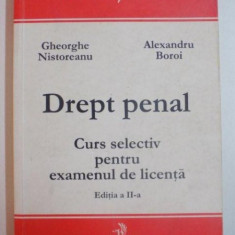 DREPT PENAL CURS SELECTIV PENTRU EXAMENUL DE LICENTA , EDITIA A II-A de GHEORGHE NISTOREANU si ALEXANDRU BOROI , 2002