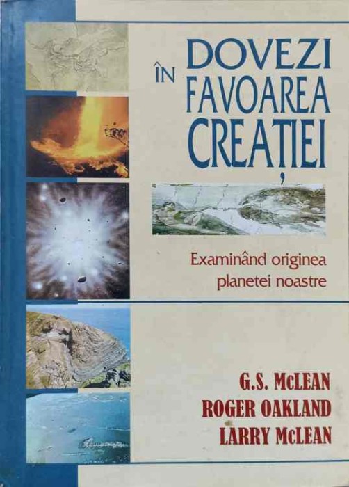 DOVEZI IN FAVOAREA CREATIEI EXAMINAND ORIGINEA PLANETEI NOASTRE-G.S. MCLEAN, ROGER OAKLAND, LARRY MCLEAN-238687