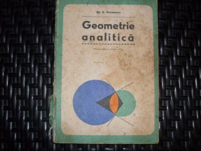 Geometrie Analitica, Manual Pentru Clasa A Xi-a - Gh. D. Simionescu , 21126 foto