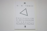 Postfascism si anticomunism - interventii filosofico-politice - G. M. Tamas