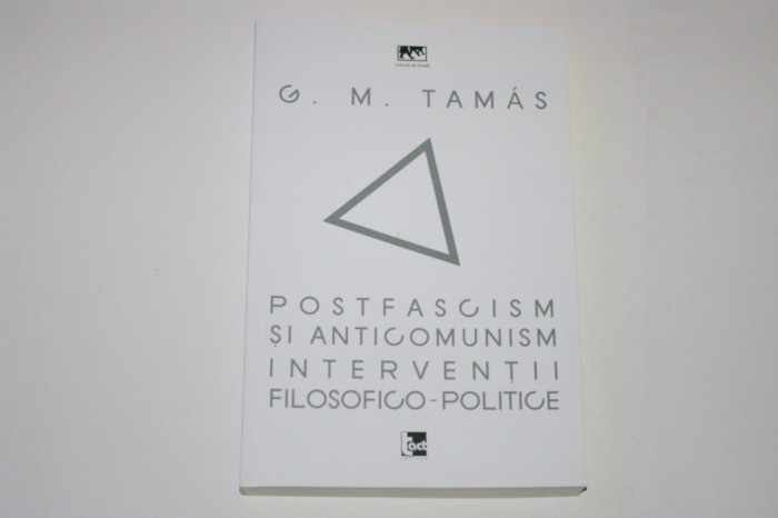 Postfascism si anticomunism - interventii filosofico-politice - G. M. Tamas