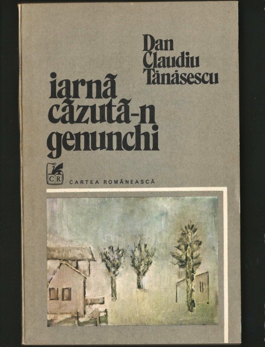 IARNĂ CĂZUTĂ-N GENUNCHI - DAN CLAUDIU TĂNĂSESCU - CARTEA ROM&Acirc;NEASCĂ