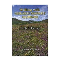 Walking with Gerard Manley Hopkins: A Poet's Journey