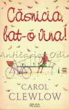Casnicia Bat-o Vina! - Carol Clewlow, Leda, 2008, Roman, Beletristica, 381 Pagini