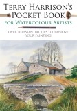 Terry Harrison&#039;s Pocket Book for Watercolour Artists: Over 100 Essential Tips to Improve Your Painting