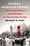 Hitler&#039;s American Friends: The Third Reich&#039;s Supporters in the United States