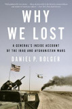 Why We Lost: A General&#039;s Inside Account of the Iraq and Afghanistan Wars