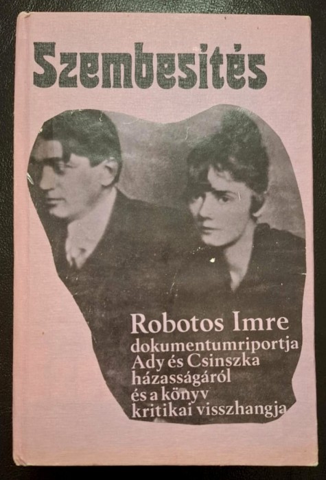 Szembesites - Robotos Imre dokumentumriportja Ady es Csinszka hazassagarol es a konyv kritikai visszhangja