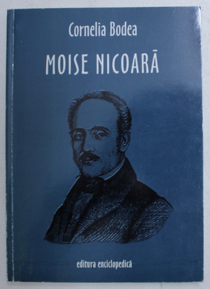 Moise Nicoara : Gyula (Ungaria) 1784-Bucuresti 1861 / Cornelia Bodea