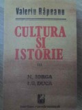 CULTURA SI ISTORIE III N. IORGA, I.G. DUCA-VALERIU RAPEANU