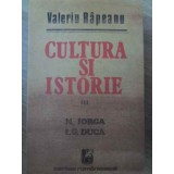 CULTURA SI ISTORIE III N. IORGA, I.G. DUCA-VALERIU RAPEANU-225850