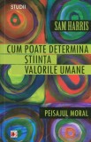 Cum poate determina știința valorile umane. Peisajul moral - Paperback brosat - Sam Harris - Paralela 45