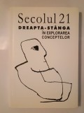 Secolul 21 nr. 4-9/ 2005: Dreapta - st&acirc;nga: &icirc;n explorarea conceptelor