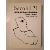 Secolul 21 nr. 4-9/ 2005: Dreapta - st&acirc;nga: &icirc;n explorarea conceptelor