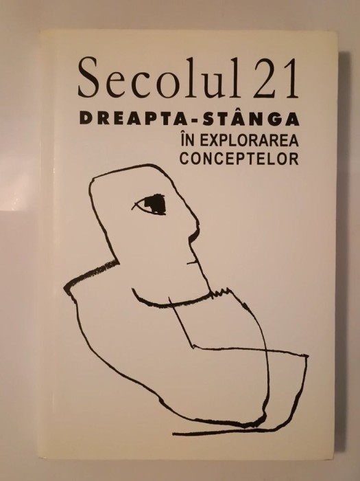 Secolul 21 nr. 4-9/ 2005: Dreapta - st&acirc;nga: &icirc;n explorarea conceptelor