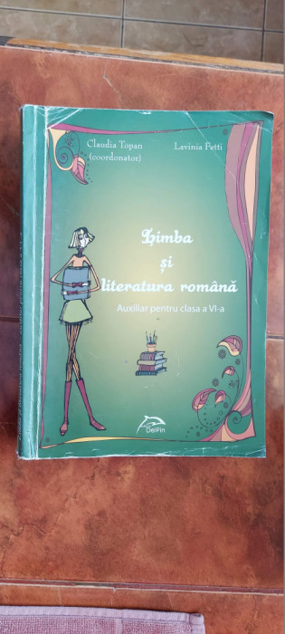 LIMBA SI LITERATURA ROMANA CLASA A VI A CLAUDIA TOPAN , LAVINIA FETTI ,DELFIN