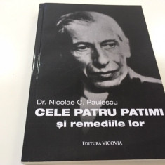 DR NICOLAE PAULESCU- CELE PATRU PATIMI SI REMEDIILE LOR. FILOSOFIE FIZIOLOGICA