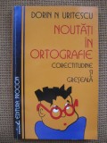 Dorin N. Uritescu - Noutati in ortografie. Corectitudine si greseala