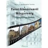 A Fasori Gimn&aacute;ziumt&oacute;l a Műegyetemig - Szalai Barnab&aacute;s Tam&aacute;s