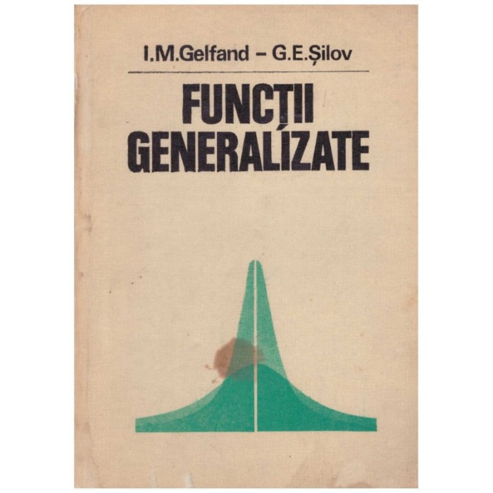 I.M. Gelfand, G.E. Silov - Functii generalizate - 128854