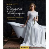 Rizsporos h&eacute;tk&ouml;znapok - Női &eacute;letutak &eacute;s mindennapok a t&ouml;rt&eacute;nelemben - Budai Lotti