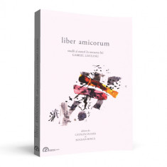 Liber amicorum: studii şi eseuri în onoarea lui Gabriel Liiceanu