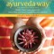 The Ayurveda Way: 108 Practices from the World&#039;s Oldest Healing System for Better Sleep, Less Stress, Optimal Digestion, and More