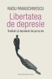 Libertatea de depresie - Paperback brosat - Humanitas