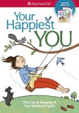 Your Happiest You: The Care &amp; Keeping of Your Mind and Spirit