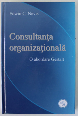 CONSULTANTA ORGANIZATIONALA , O ABORDARE GESTALT de EDWIN C. NEVIS , 2012 foto