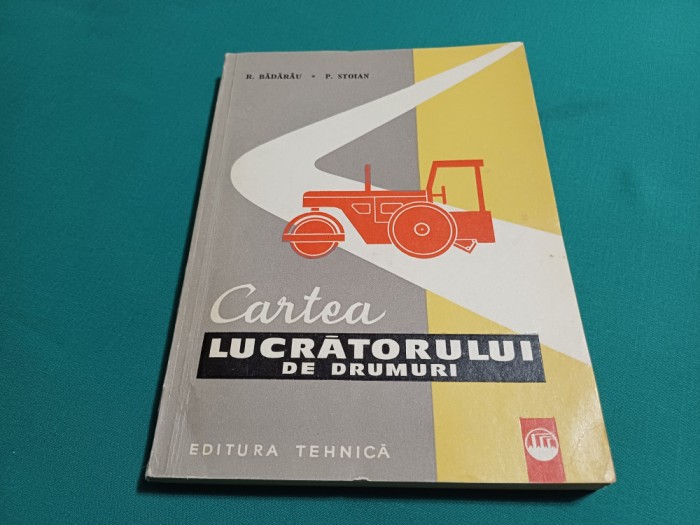 CARTEA LUCRĂTORULUI DE DRUMURI / R. BĂDĂRĂU / 1971 *