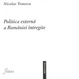 Politica externa a Romaniei intregite - Nicolae Tomescu