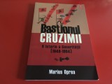 Cumpara ieftin MARIUS OPREA, BASTIONUL CRUZIMII. O ISTORIE A SECURITATII 1948-1964