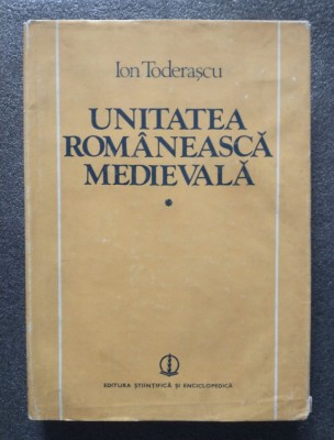 Ion Toderașcu - Unitatea rom&amp;acirc;nească medievală foto