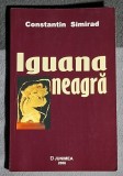 Iguana neagra - Constantin Simirad - Contine dedicatie, data si semnatura autorului